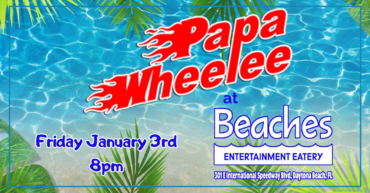 PAPA WHEELEE at Beaches - Daytona Beach