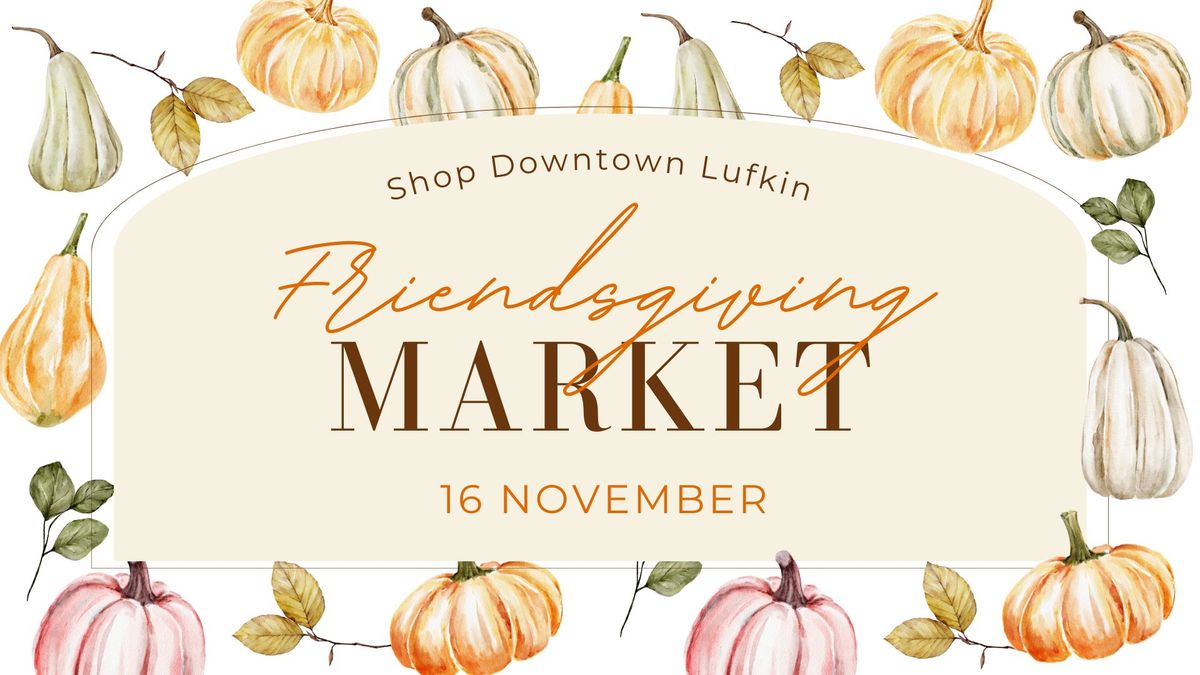 Friendsgiving Market 2024 | Downtown Lufkin