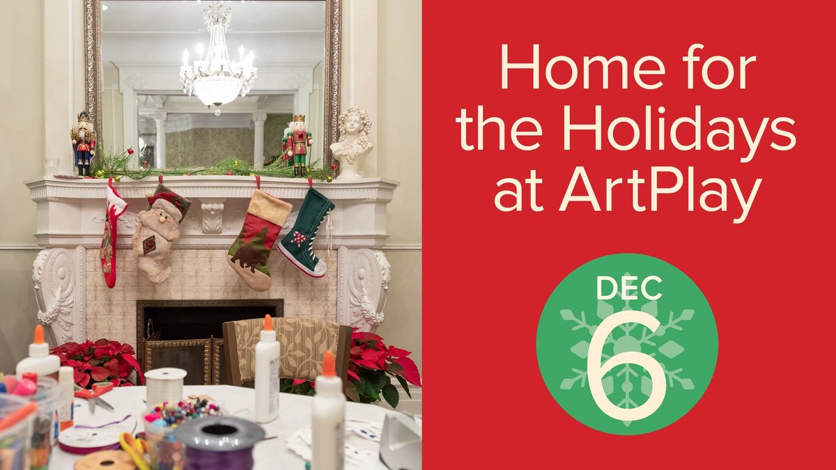 Home for the Holidays at ArtPlay