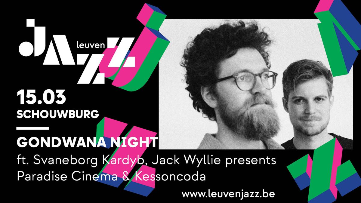 Gondwana Night ft. Svaneborg Kardyb, Jack Wyllie presents Paradise Cinema & Kessoncoda