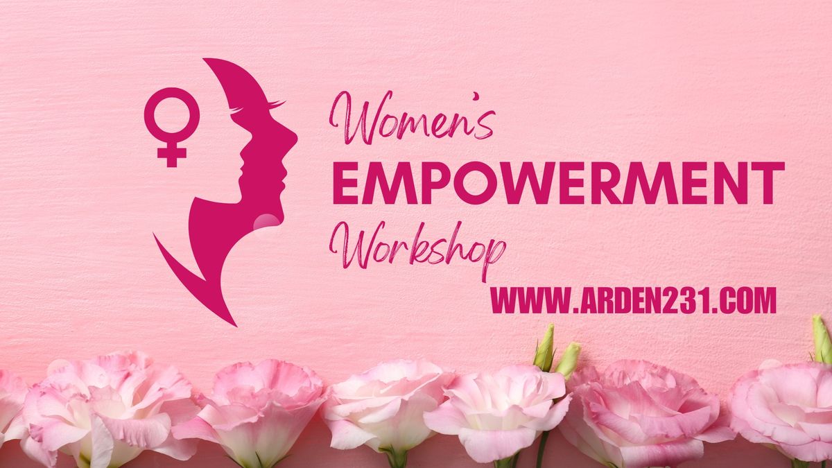 Women's Empowerment Workshop with Arden 231!