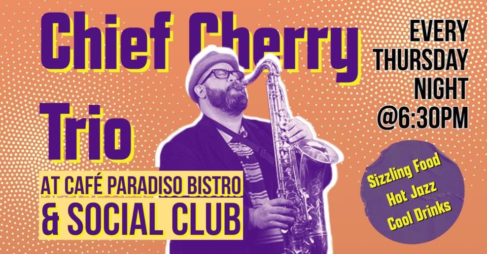 Chief Cherry Trio Organ Grinder Thursdays, The Cafe Paradiso Bistro