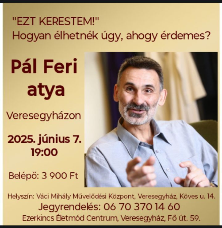 P\u00e1l Feri atya Veresegyh\u00e1zon. Hogyan \u00e9lhetn\u00e9k \u00fagy, ahogy \u00e9rdemes?