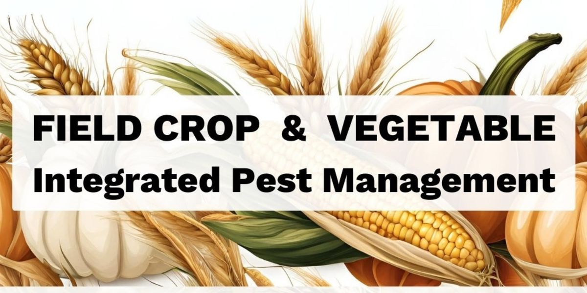 Field Crop and Vegetable IPM Roadshow