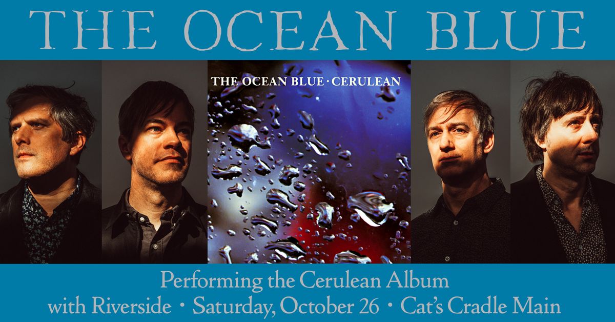 Moved to Cat's Cradle Main Room: The Ocean Blue - performing the Cerulean Album, with Riverside(USA)