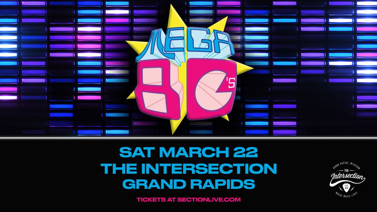 Mega 80's - The Ultimate 80's Retro Party at The Intersection - Grand Rapids, MI