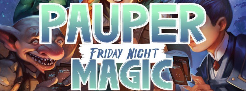 Friday Night Magic - Pauper!