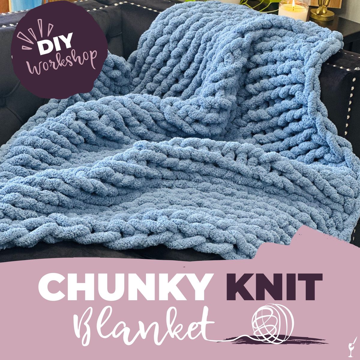 HAND KNIT CHUNKY BLANKET WORKSHOP!