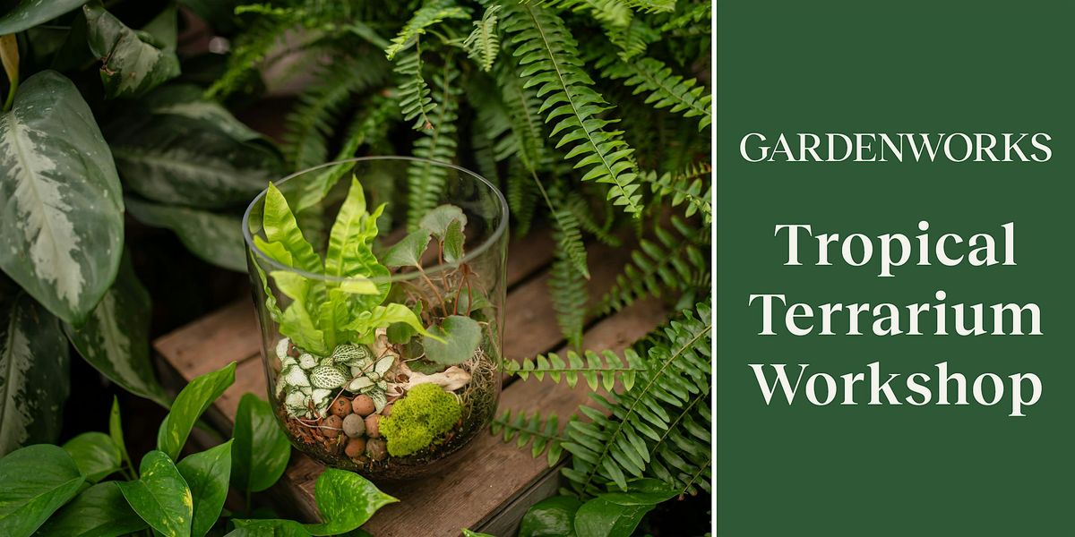 Tropical Terrarium Workshop at GARDENWORKS Oak Bay