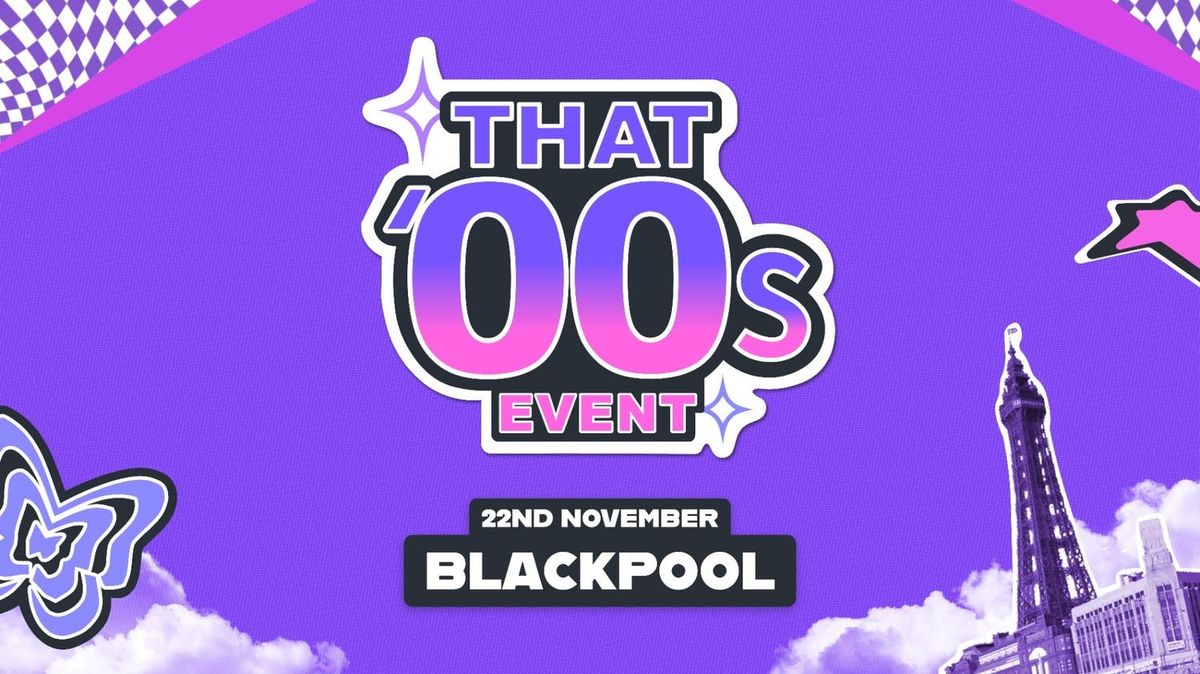 That 00's Event - Blackpool