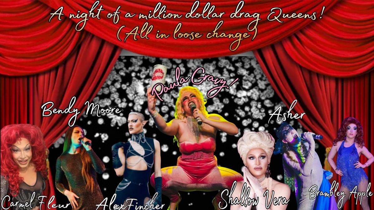 A night of a million dollar drag queens (All in loose change)