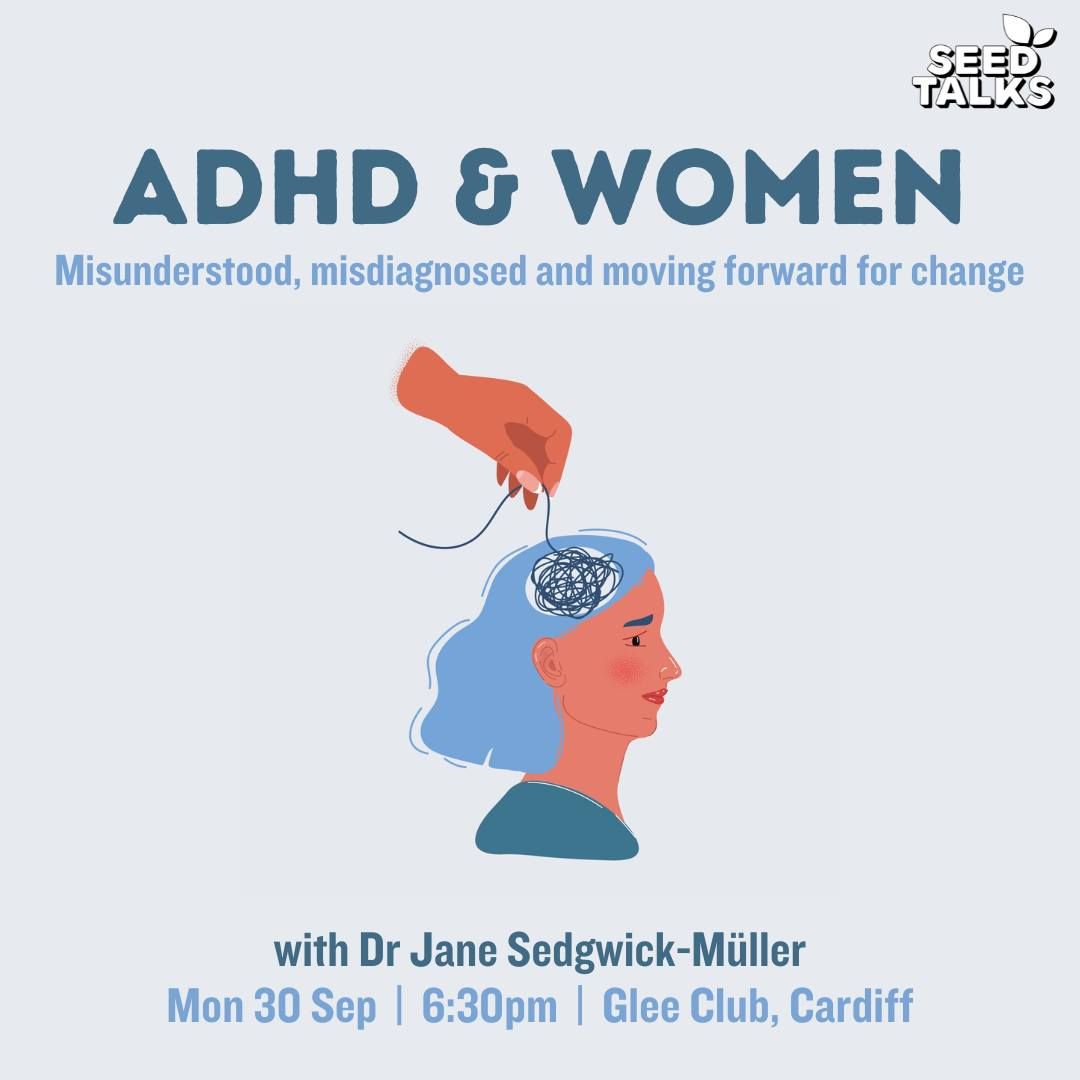 Seed Talks: ADHD & Women: Misunderstood and Misdiagnosed - Cardiff