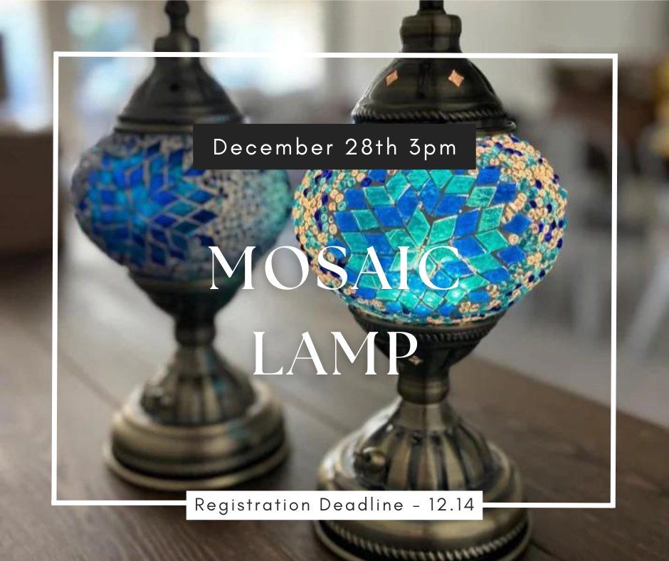 Saturday December 28th- Mosaic Lamp Workshop 3pm