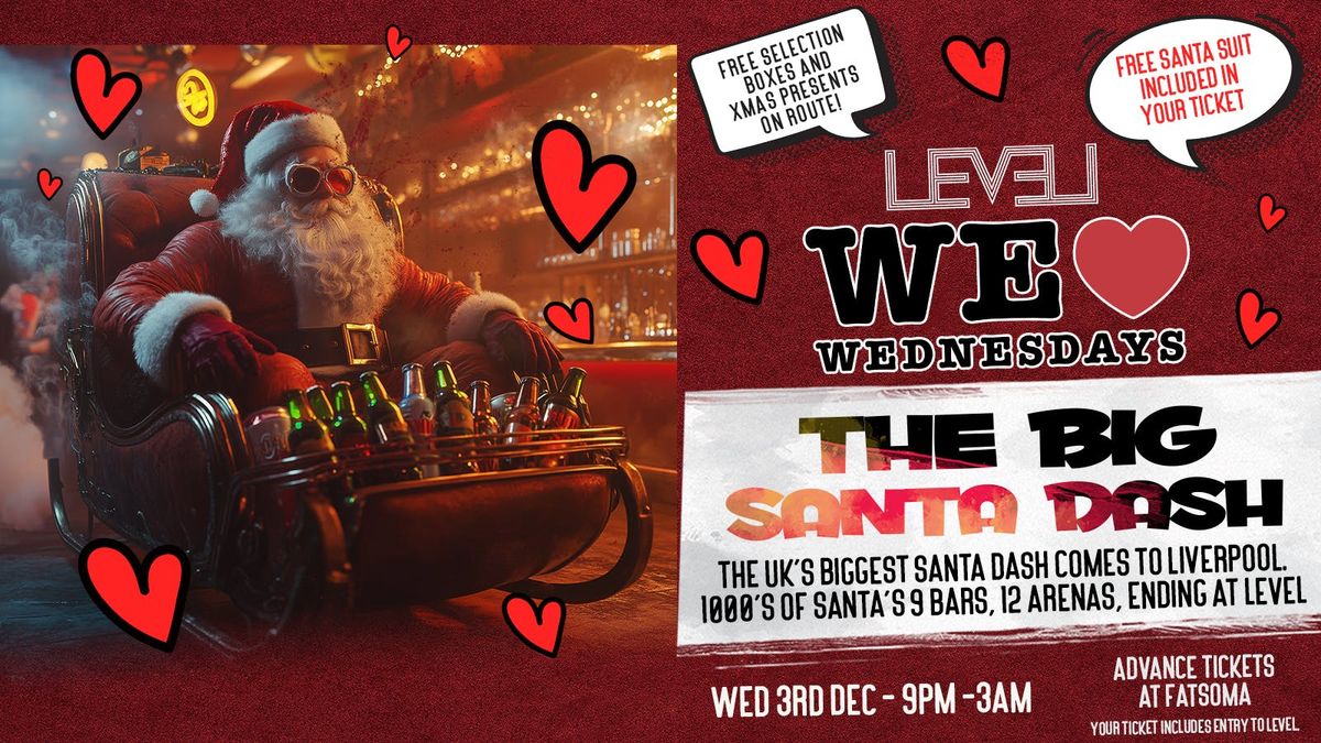 THE BIG SANTA DASH BAR CRAWL \ud83c\udf84\ud83c\udf85\ud83c\udf7a - Brought to you by WE LOVE \u2764\ufe0f WEDNESDAYS : ENTRY TO LEVEL INCLUDED