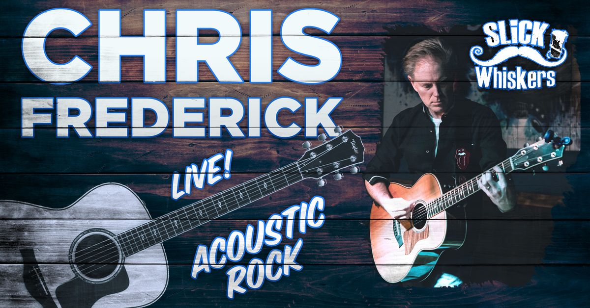 Chris Frederick LIVE at Slick Whiskers