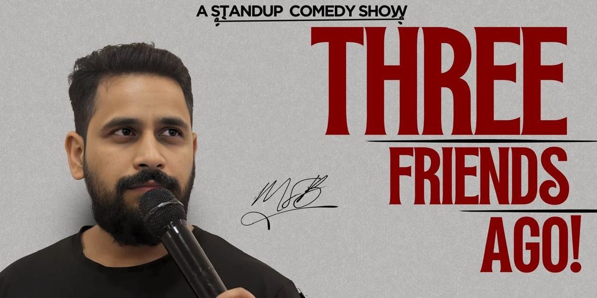 Three Friends Ago - Standup by Mohit Singh