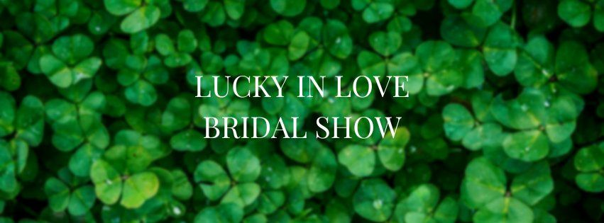 Lucky in Love Bridal Show