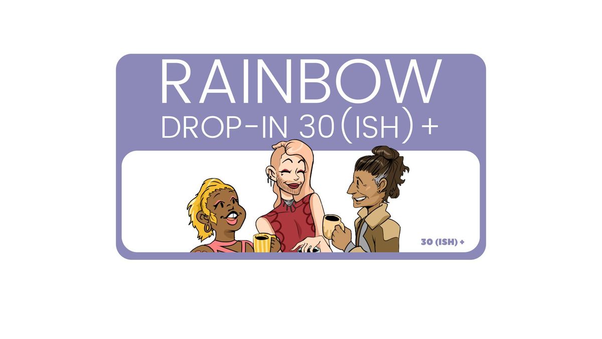 Rainbow Drop-In 30(ish)+