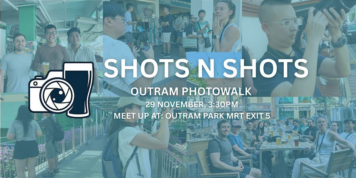 SHOTS N SHOTS PHOTOWALK: OUTRAM
