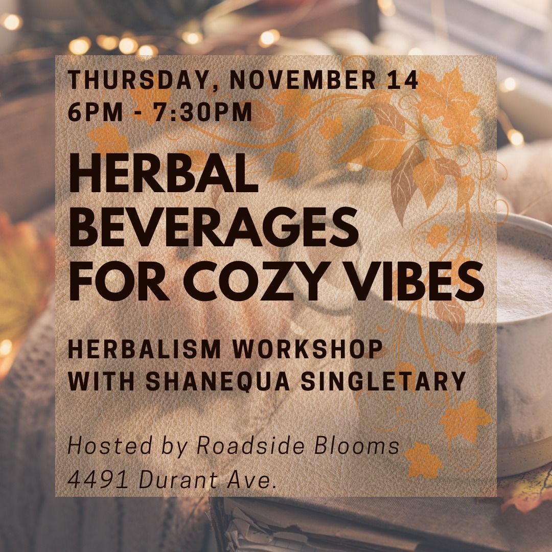 Herbal Beverages for Cozy Vibes Workshop with Shanequa Singletary