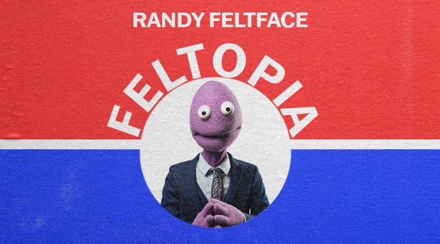 Randy Feltface - Feltopia 