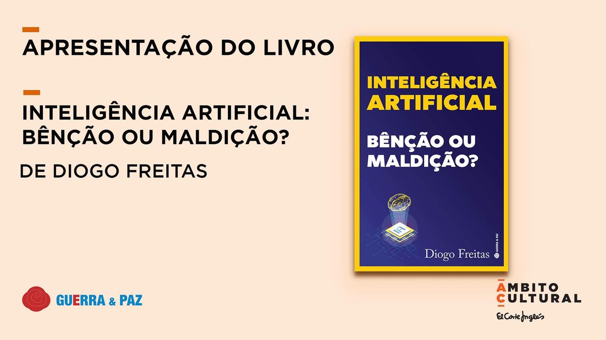 Apresenta\u00e7\u00e3o do livro Intelig\u00eancia Artificial: B\u00ean\u00e7\u00e3o ou Maldi\u00e7\u00e3o?, de Diogo Freitas