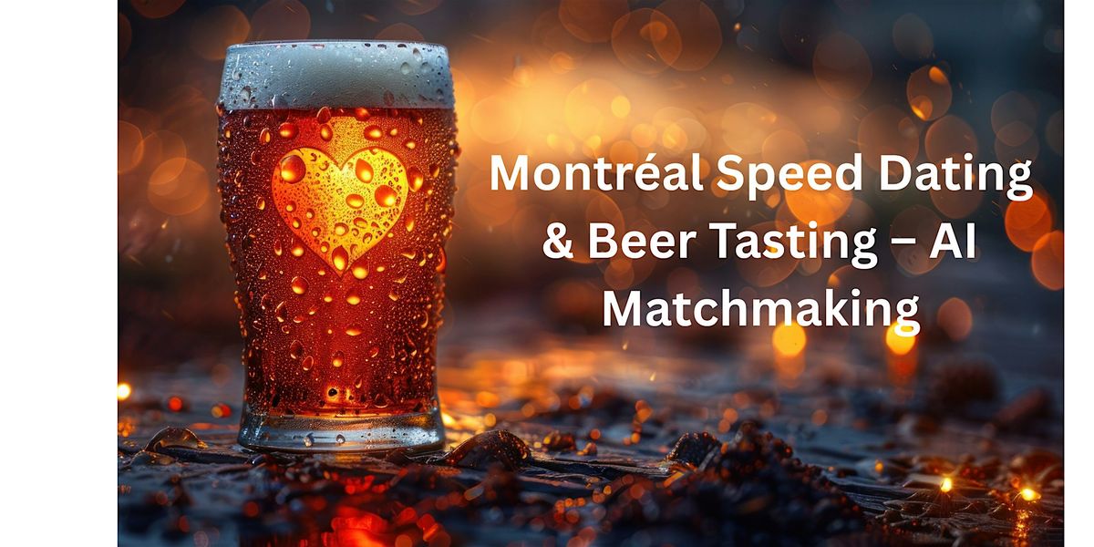 Montr\u00e9al Speed Dating \u2013 Beer Tasting & AI Matchmaking (Age 60+)