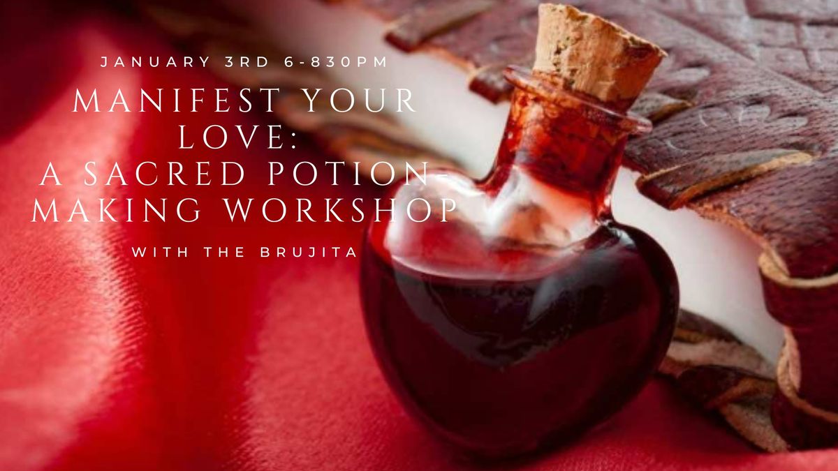 Manifest Your Love: A Sacred Potion-Making Workshop with La Brujita