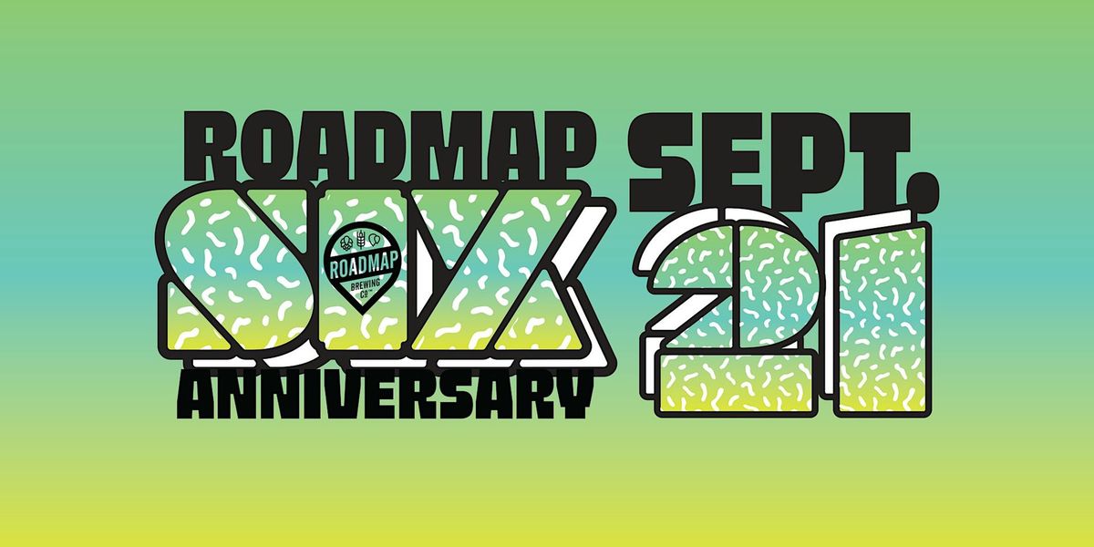 ***SOLD OUT*** 6TH ANNIVERSARY PARTY - Roadmap Brewing Co.