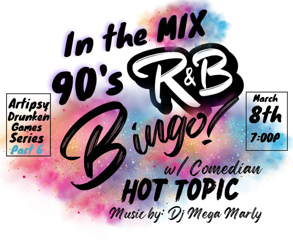 Artipsy presents: In the Mix 90's R&B Bingo w\/ Comedian Hot Topic & DJ Mega Marley