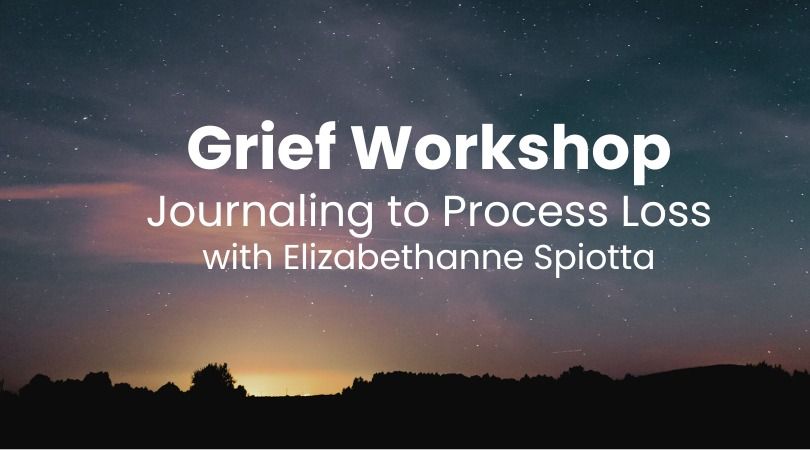 Grief Workshop: Journaling to Process Loss