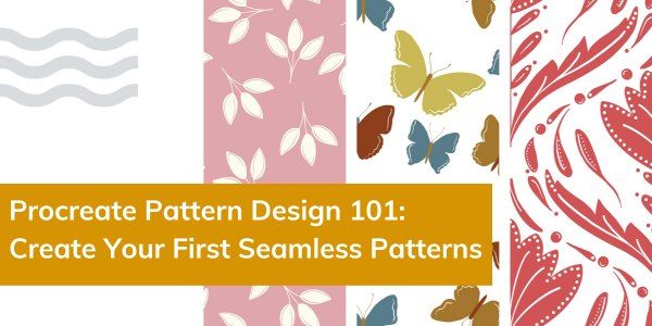 Procreate Pattern Design 101: Create Your First Seamless Patterns