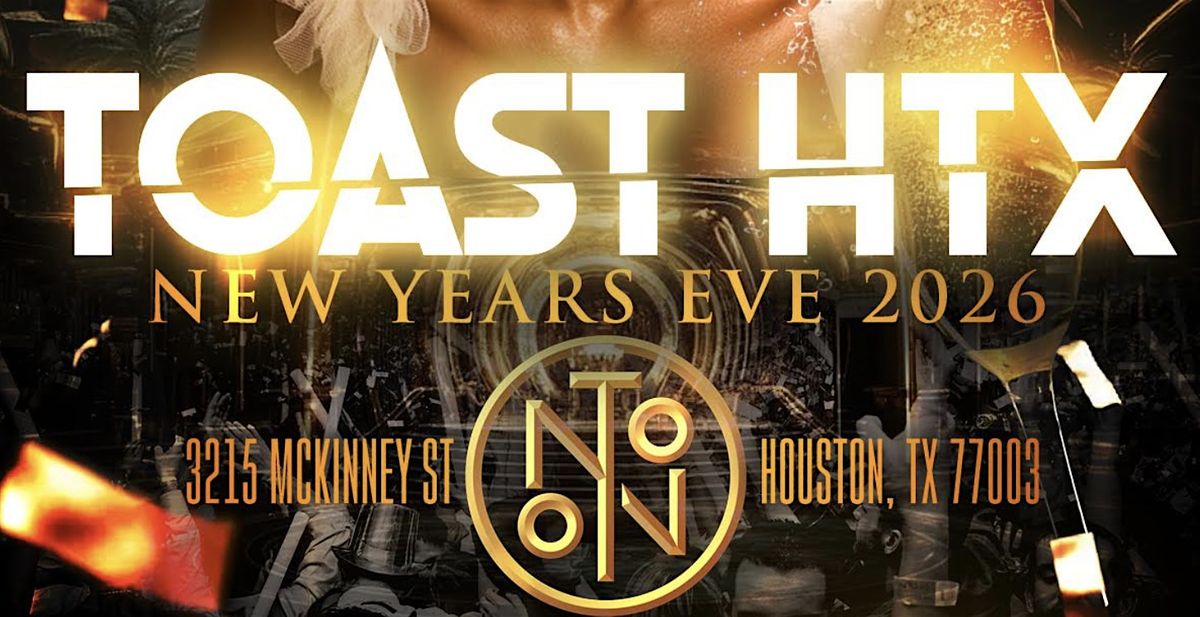 TOAST HTX - NEW YEAR'S EVE 2026 HOUSTON TAKEOVER