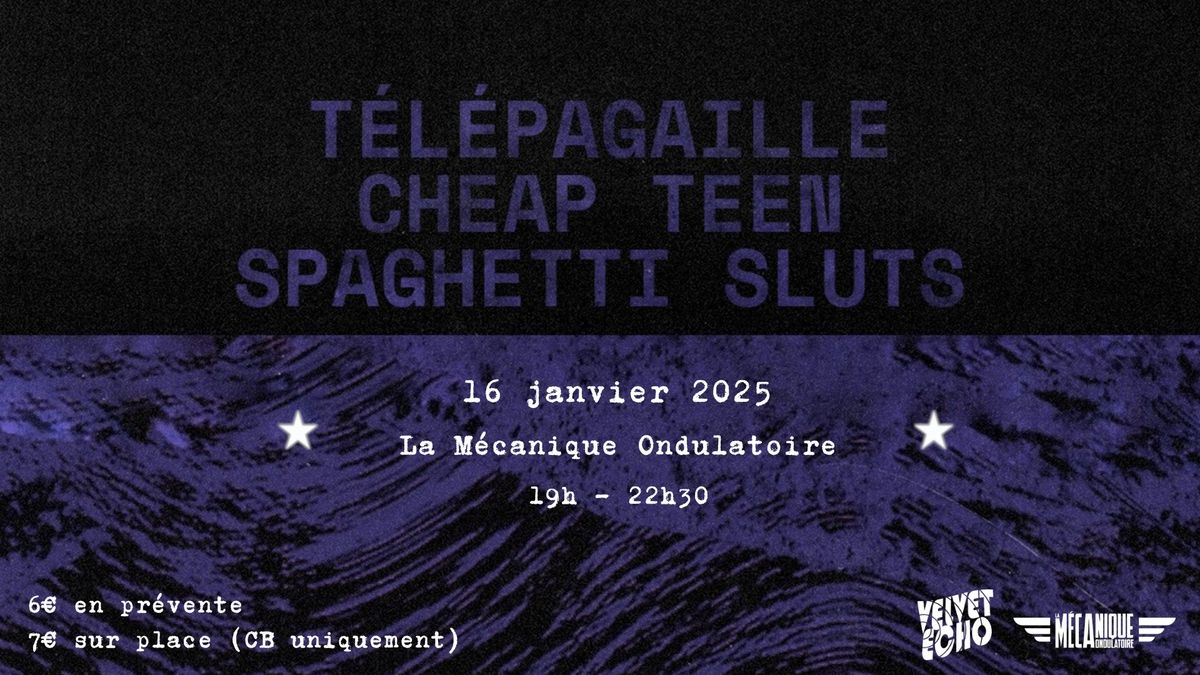 T\u00e9l\u00e9pagaille + Cheap Teen + Spaghetti Sluts \u2022 La M\u00e9canique Ondulatoire, Paris \u2022 16 janvier 2025