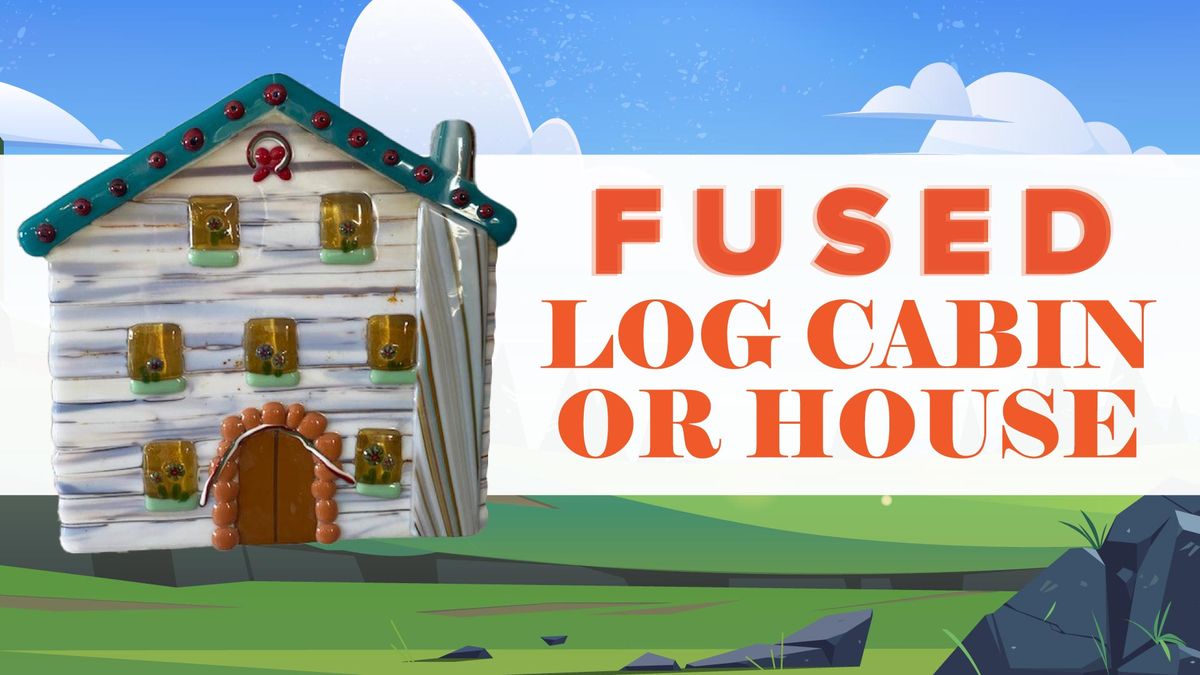 fused Log Cabin or House