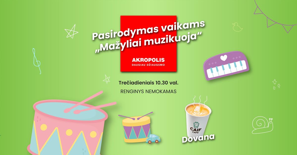 Nemokamas pasirodymas 6-36 m\u0117n. vaikams \u201eMa\u017eyliai muzikuoja\u201c |  AKROPOLIS Vilnius 