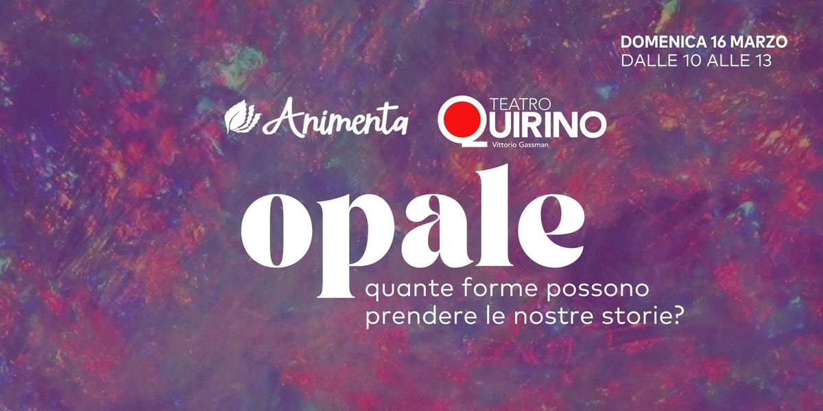 Opale - quante forme possono prendere le nostre storie?