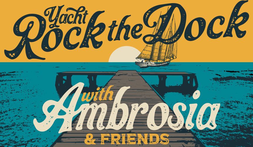 Yacht Rock the Dock - with Ambrosia & Friends