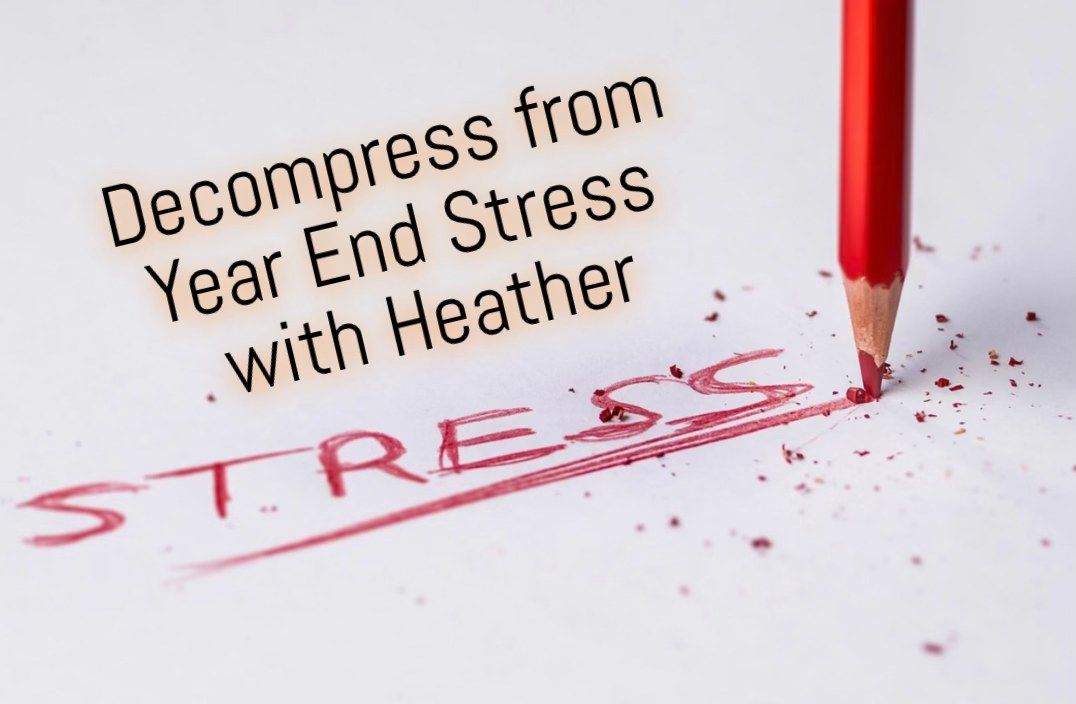 Decompress From Year End Stress with Heather