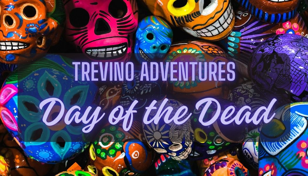 Trevino Adventures - Day of the Dead in Mexico City!