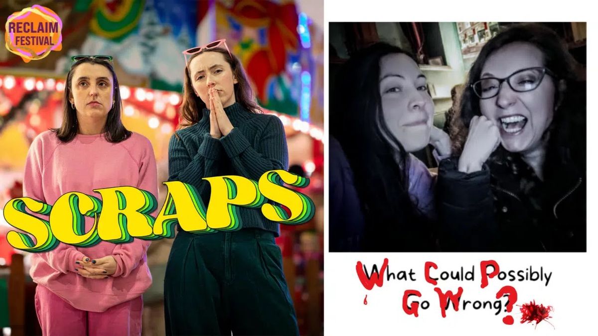 Reclaim Double Bill: SCRAPS + What Could Possibly Go Wrong (W-I-P)