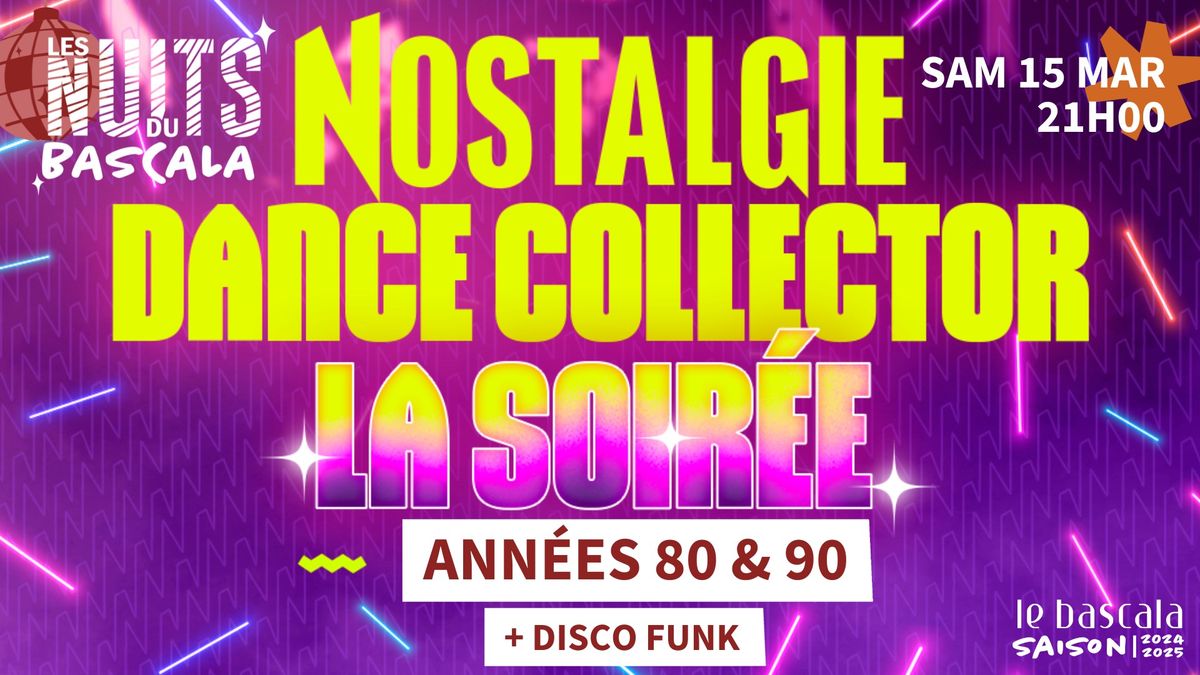 15.03.25 - LES NUITS DU BASCALA | NOSTALGIE DANCE COLLECTOR :ANN\u00c9ES 80 & 90 | Le Bascala, Brugui\u00e8res