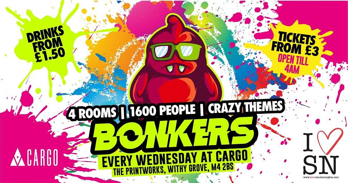 Bonkers every Wednesday at Cargo \/\/ Drinks from \u00a31.50 \/\/ Crazy Themes