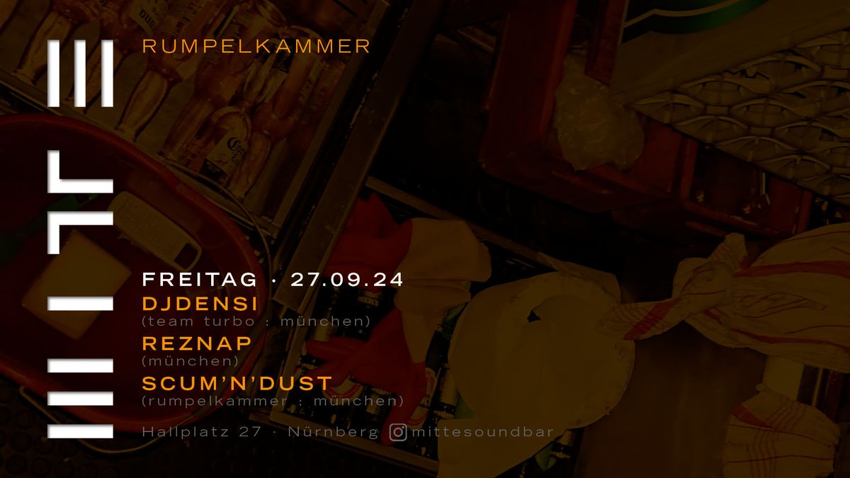 MITTE : DJDENSI \u00b7 REZNAP \u00b7 SCUM'N'DUST (rumpelkammer)