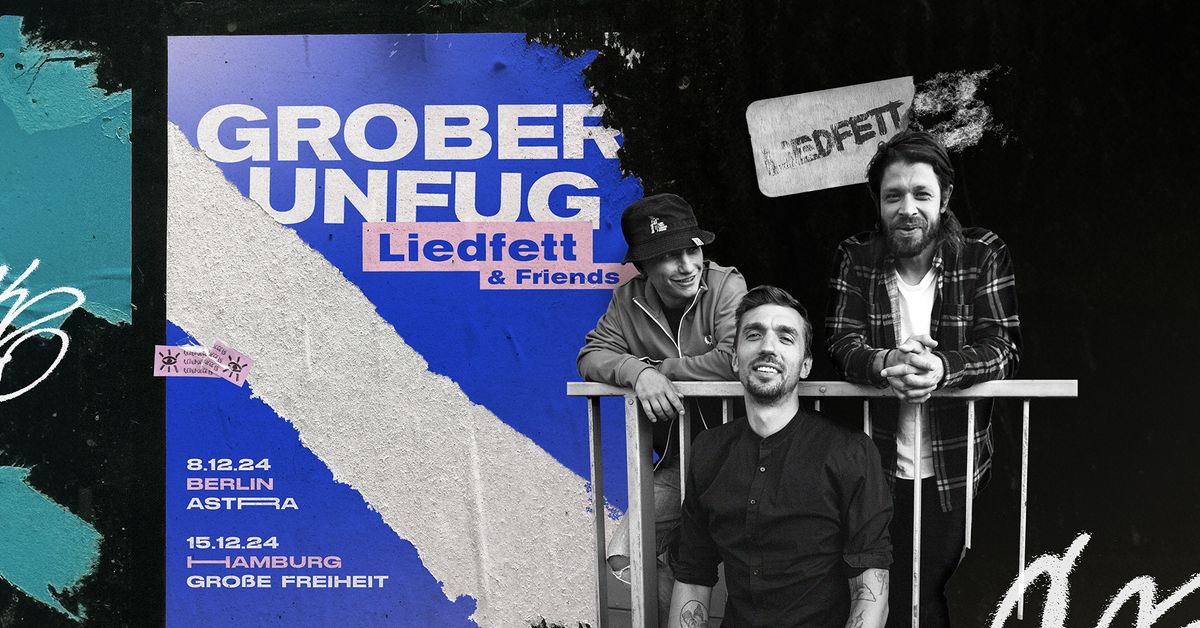 LIEDFETT & Friends | Grober Unfug | Berlin, Astra