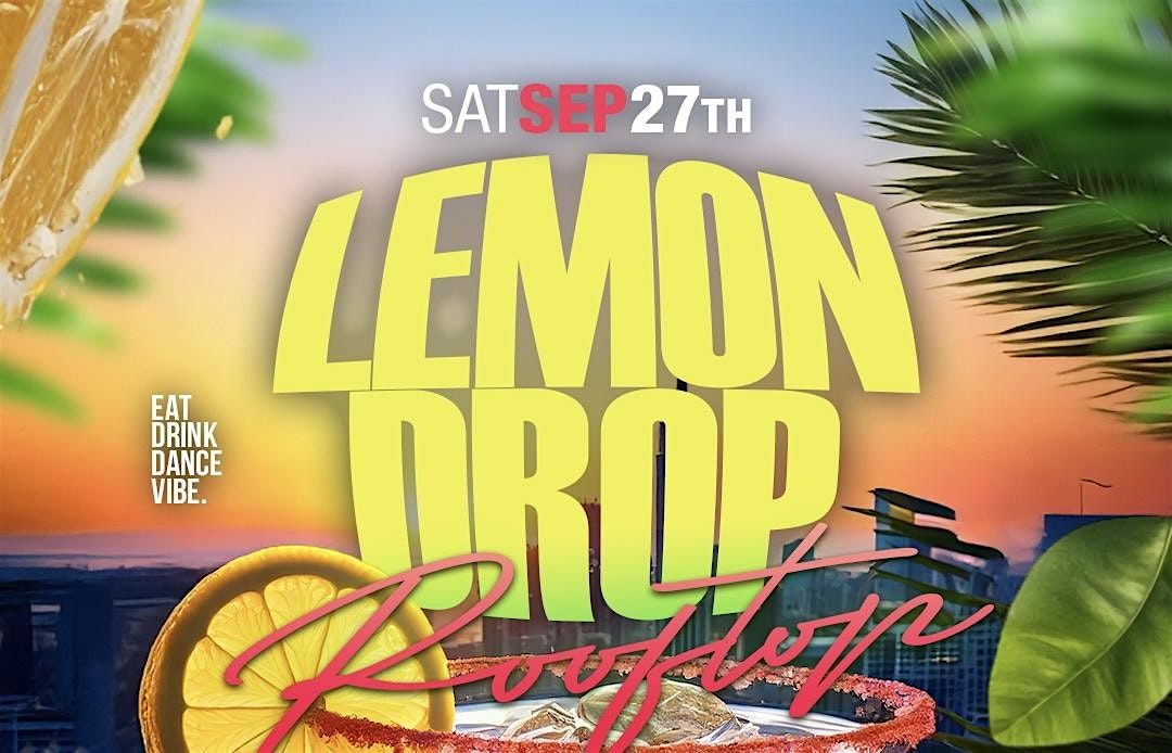 #1 LEMON DROP ROOFTOP BRUNCH & DAY PARTY-FREE ENTRY TIL 5pm