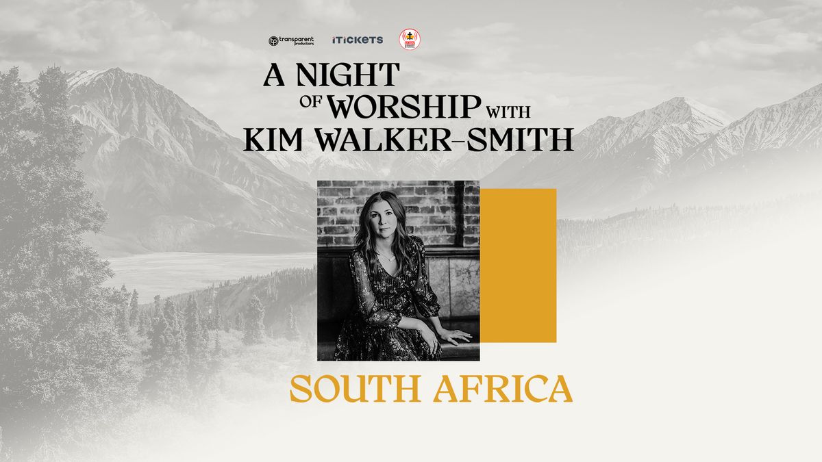 SOLD OUT! A Night of Worship with Kim Walker-Smith - Pretoria, ZA