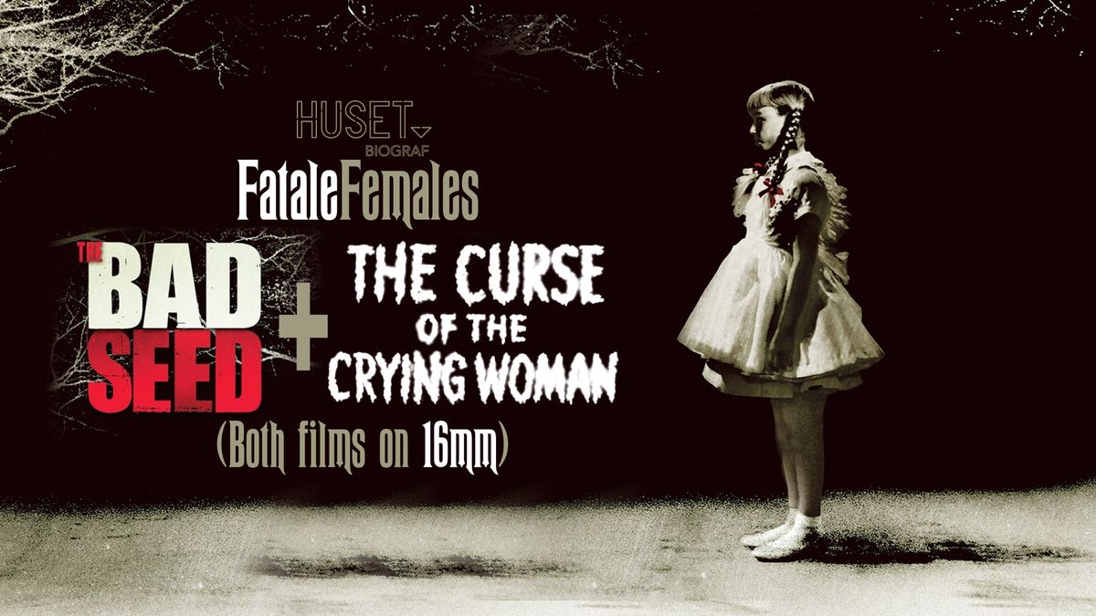 FATALE FEMALES ON FILM:  The Bad Seed + The Curse of the crying woman