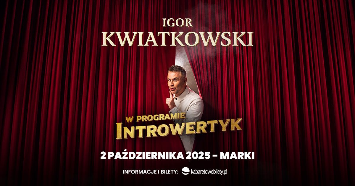 Marki \u2022 Igor Kwiatkowski  w nowym programie \u201eINTROWERTYK"