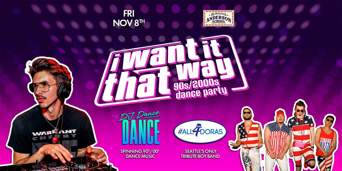 I Want It That Way: 90s\/2000s Dance Party Ft. #All4Doras \u2013 Boy Band Tribute & DJ Dance Dance